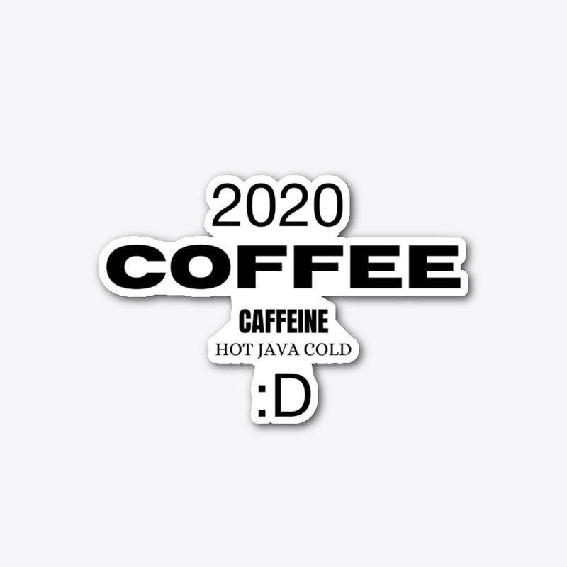 COFFEE CAFFEINE HOT JAVA COLD 2020 :D :l